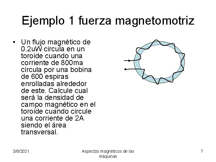 Ejemplo 1 fuerza magnetomotriz • Un flujo magnético de 0. 2 u. W circula
