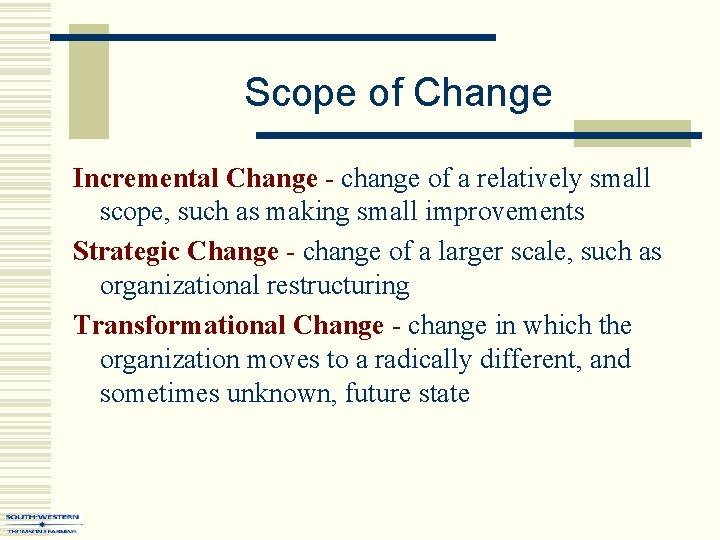 Scope of Change Incremental Change - change of a relatively small scope, such as