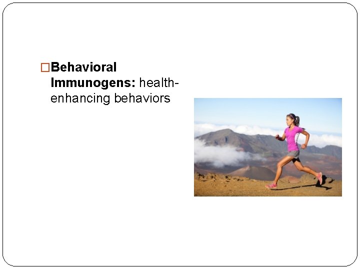 �Behavioral Immunogens: healthenhancing behaviors 