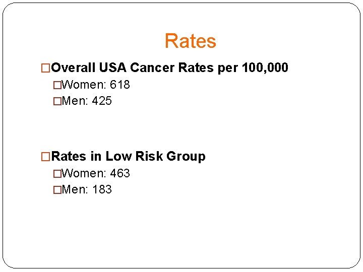 Rates �Overall USA Cancer Rates per 100, 000 �Women: 618 �Men: 425 �Rates in
