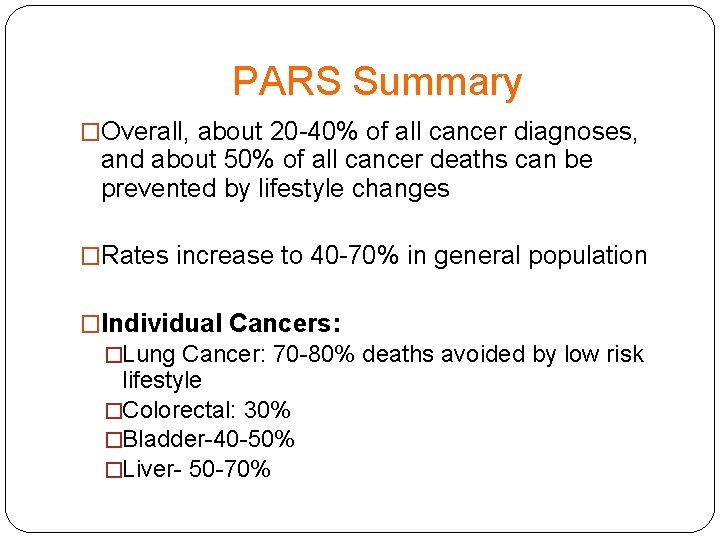 PARS Summary �Overall, about 20 -40% of all cancer diagnoses, and about 50% of