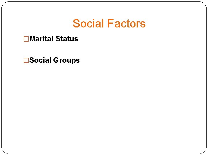 Social Factors �Marital Status �Social Groups 