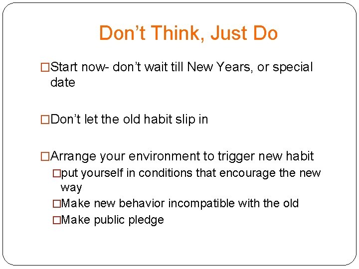 Don’t Think, Just Do �Start now- don’t wait till New Years, or special date