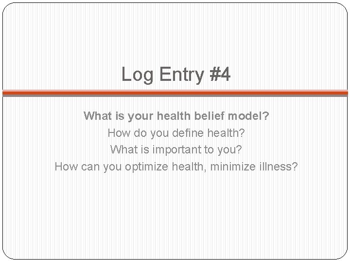 Log Entry #4 What is your health belief model? How do you define health?