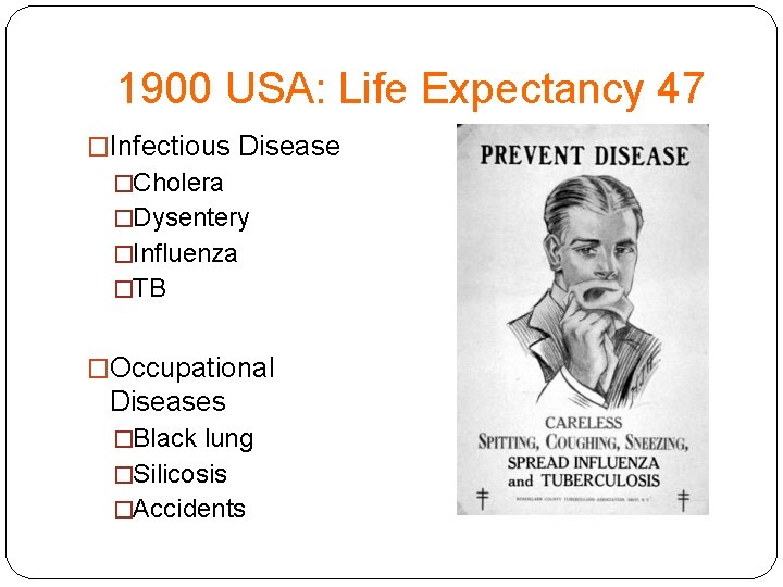 1900 USA: Life Expectancy 47 �Infectious Disease �Cholera �Dysentery �Influenza �TB �Occupational Diseases �Black