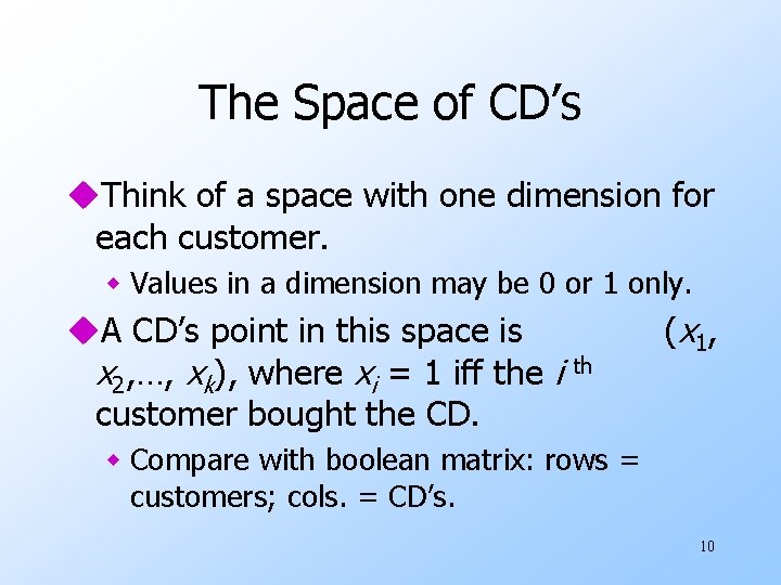 The Space of CD’s u. Think of a space with one dimension for each