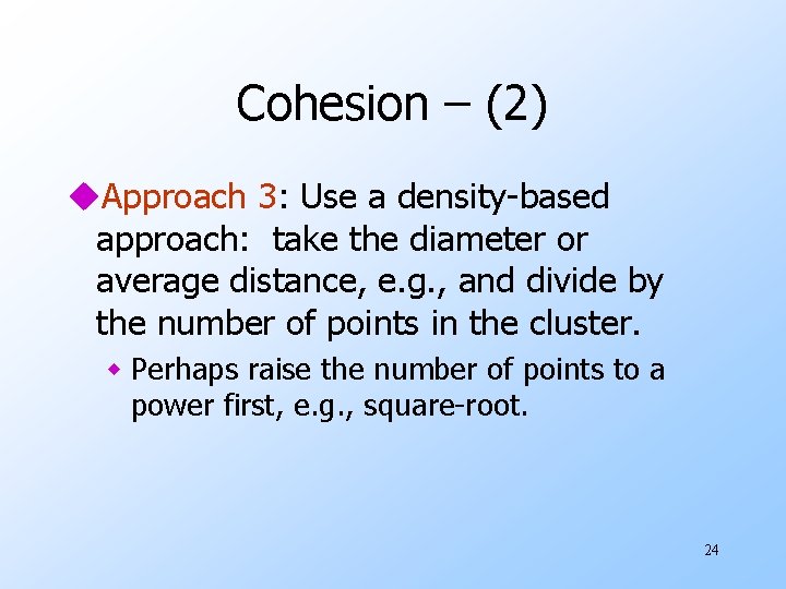 Cohesion – (2) u. Approach 3: Use a density-based approach: take the diameter or