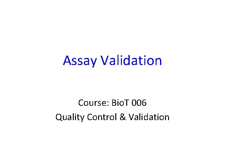 Assay Validation Course: Bio. T 006 Quality Control & Validation 