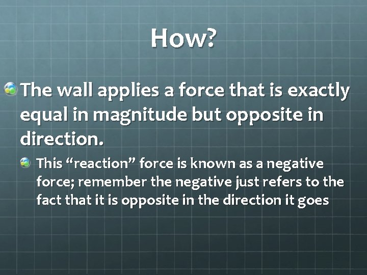 How? The wall applies a force that is exactly equal in magnitude but opposite