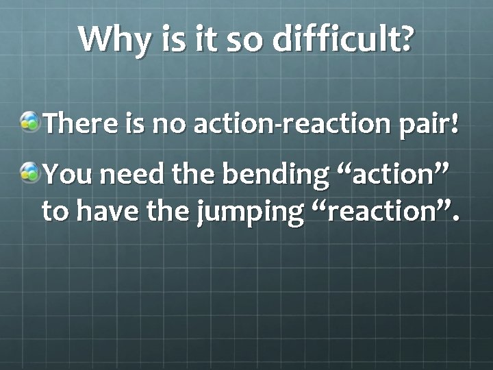 Why is it so difficult? There is no action-reaction pair! You need the bending