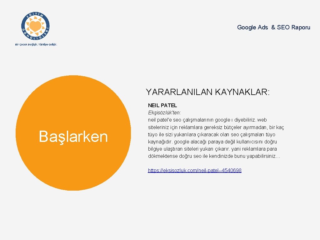 Google Ads & SEO Raporu YARARLANILAN KAYNAKLAR: Başlarken NEIL PATEL Ekşisözlük’ten: neil patel'e seo