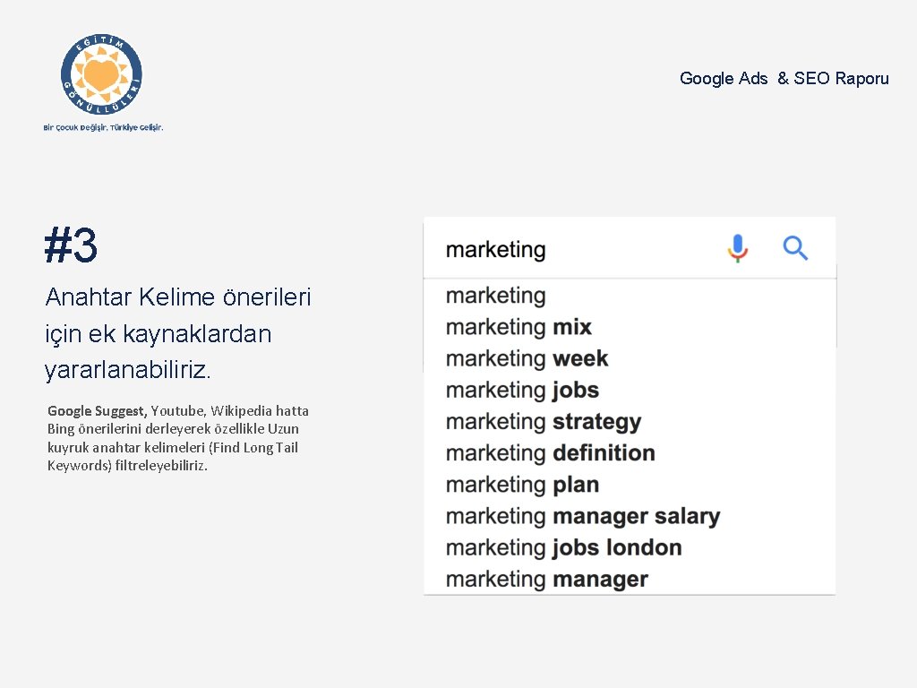 Google Ads & SEO Raporu #3 Anahtar Kelime önerileri için ek kaynaklardan yararlanabiliriz. Google