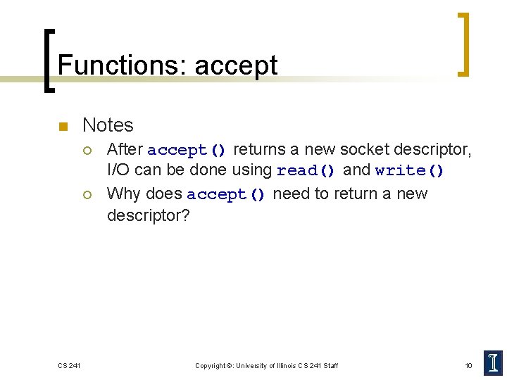 Functions: accept n Notes ¡ ¡ CS 241 After accept() returns a new socket