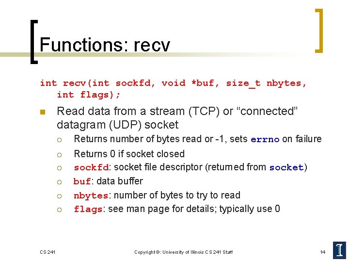 Functions: recv int recv(int sockfd, void *buf, size_t nbytes, int flags); n Read data