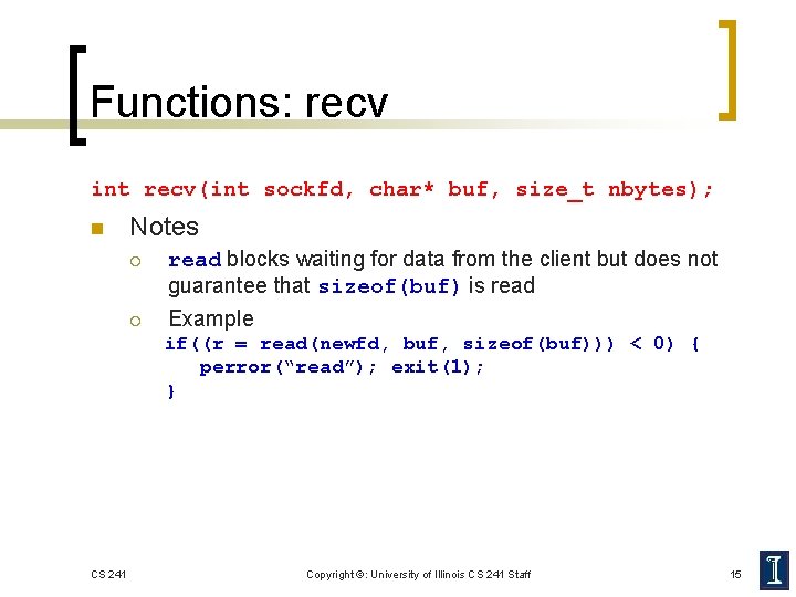 Functions: recv int recv(int sockfd, char* buf, size_t nbytes); n Notes ¡ read blocks