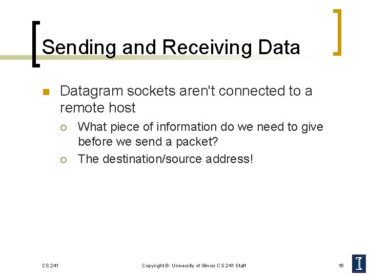 Sending and Receiving Data n Datagram sockets aren't connected to a remote host ¡