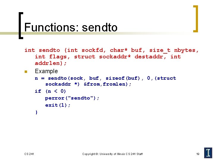 Functions: sendto int sendto (int sockfd, char* buf, size_t nbytes, int flags, struct sockaddr*