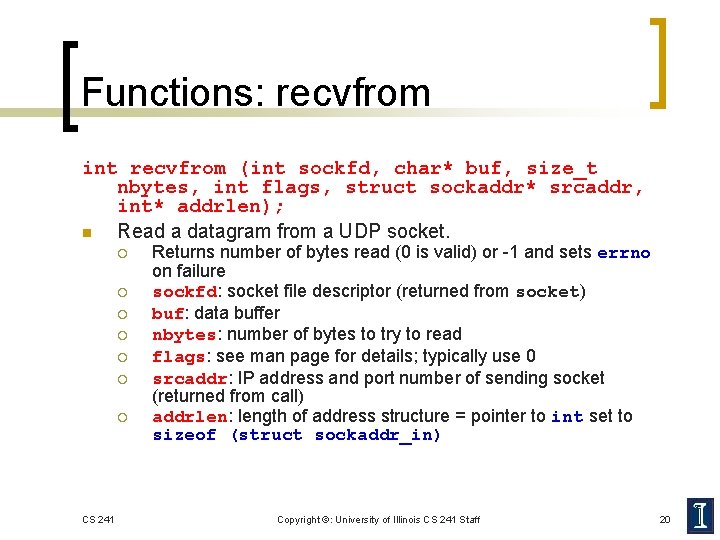 Functions: recvfrom int recvfrom (int sockfd, char* buf, size_t nbytes, int flags, struct sockaddr*