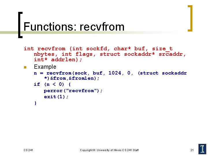 Functions: recvfrom int recvfrom (int sockfd, char* buf, size_t nbytes, int flags, struct sockaddr*