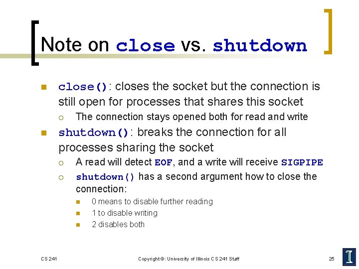 Note on close vs. shutdown n close(): closes the socket but the connection is