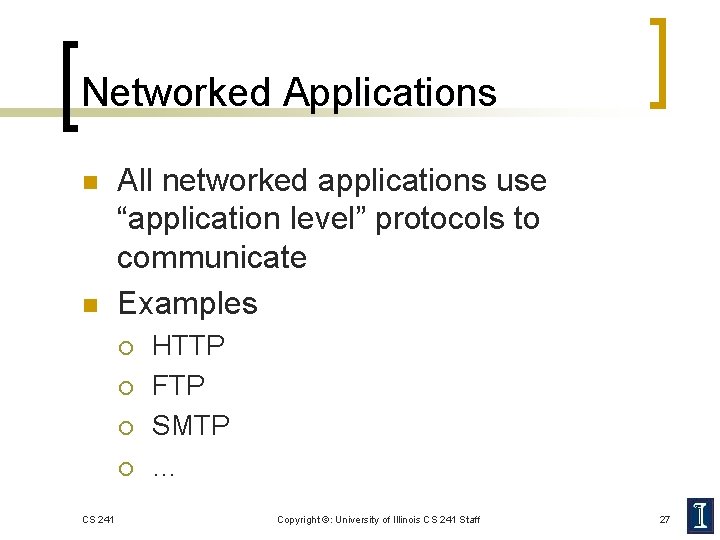 Networked Applications n n All networked applications use “application level” protocols to communicate Examples