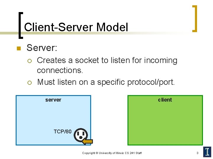 Client-Server Model n Server: ¡ ¡ Creates a socket to listen for incoming connections.