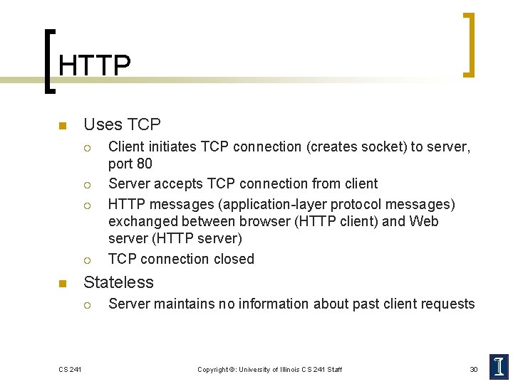 HTTP n Uses TCP ¡ ¡ n Stateless ¡ CS 241 Client initiates TCP