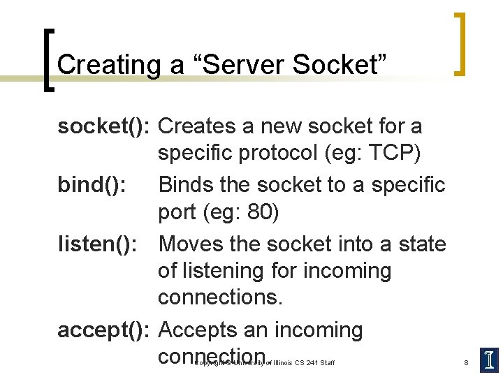 Creating a “Server Socket” socket(): Creates a new socket for a specific protocol (eg: