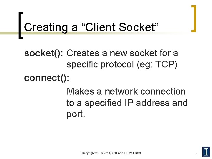 Creating a “Client Socket” socket(): Creates a new socket for a specific protocol (eg: