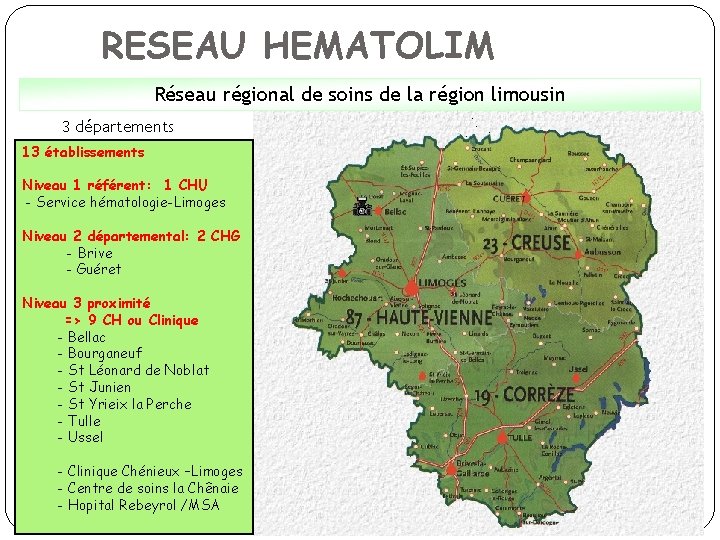 RESEAU HEMATOLIM Réseau régional de soins de la région limousin 3 départements 13 établissements