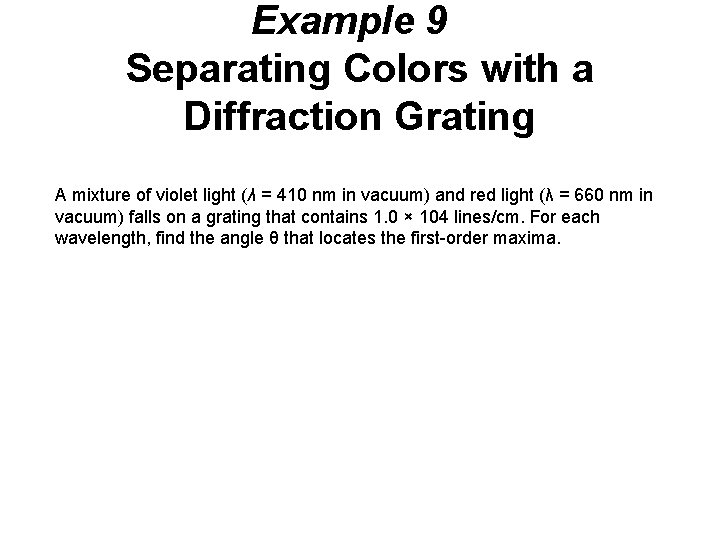 Example 9 Separating Colors with a Diffraction Grating A mixture of violet light (λ