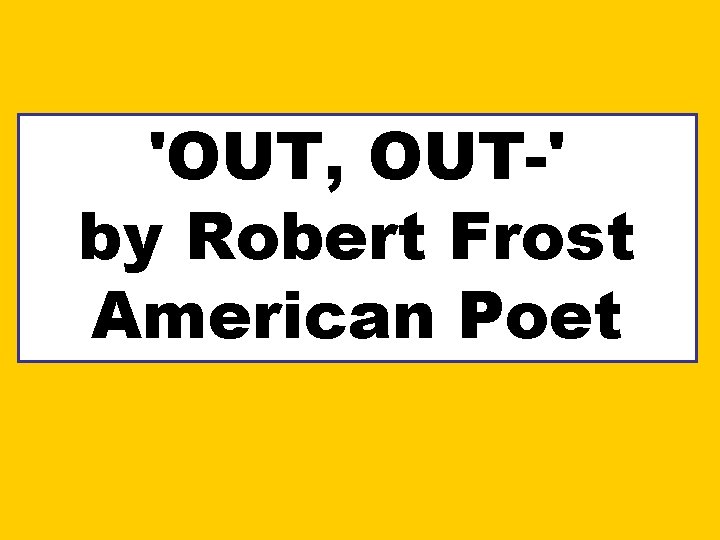 'OUT, OUT-' by Robert Frost American Poet 