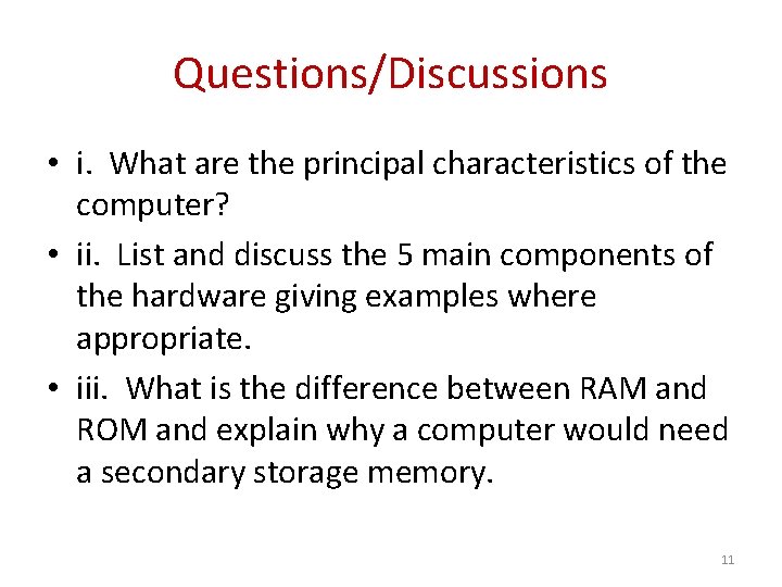 Questions/Discussions • i. What are the principal characteristics of the computer? • ii. List