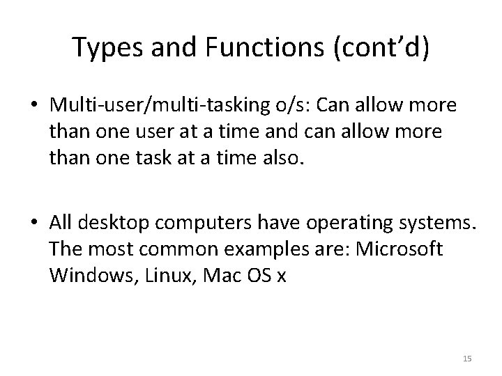 Types and Functions (cont’d) • Multi-user/multi-tasking o/s: Can allow more than one user at