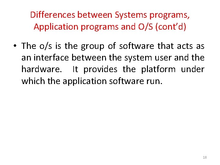 Differences between Systems programs, Application programs and O/S (cont’d) • The o/s is the