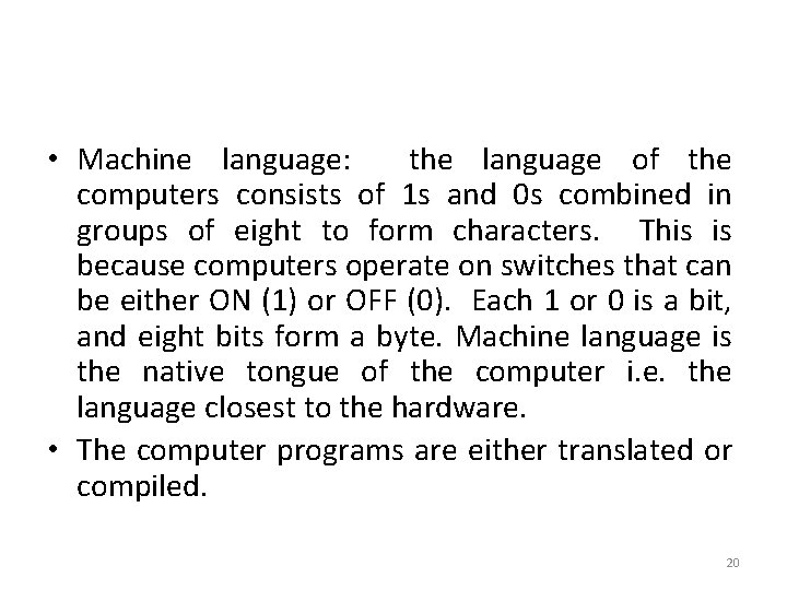  • Machine language: the language of the computers consists of 1 s and