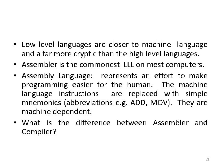  • Low level languages are closer to machine language and a far more