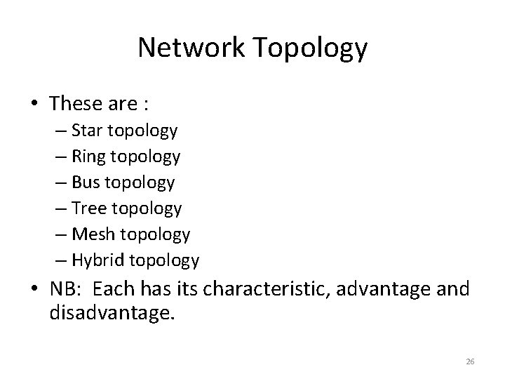 Network Topology • These are : – Star topology – Ring topology – Bus