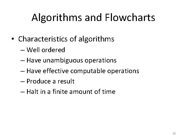 Algorithms and Flowcharts • Characteristics of algorithms – Well ordered – Have unambiguous operations