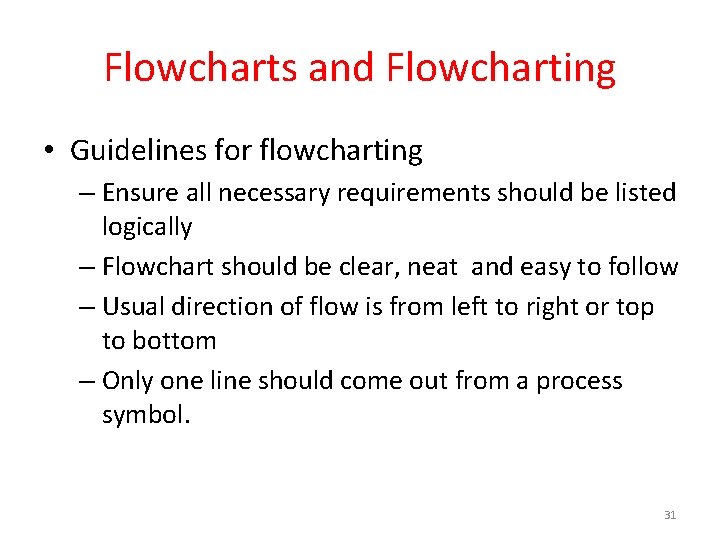 Flowcharts and Flowcharting • Guidelines for flowcharting – Ensure all necessary requirements should be
