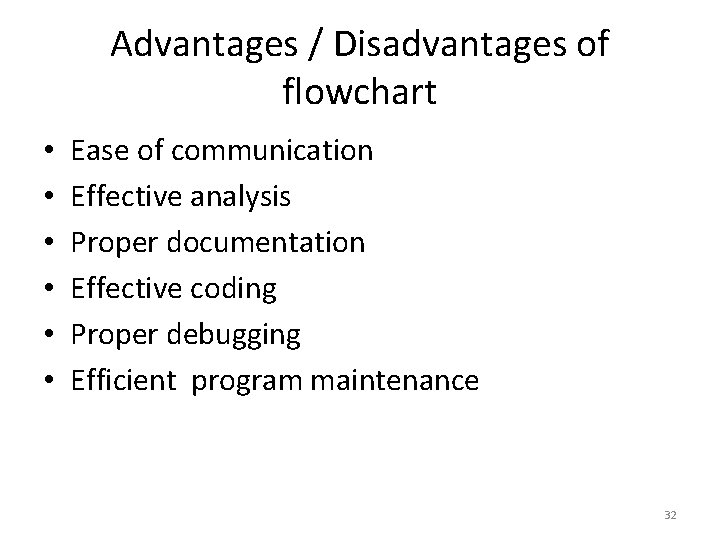 Advantages / Disadvantages of flowchart • • • Ease of communication Effective analysis Proper