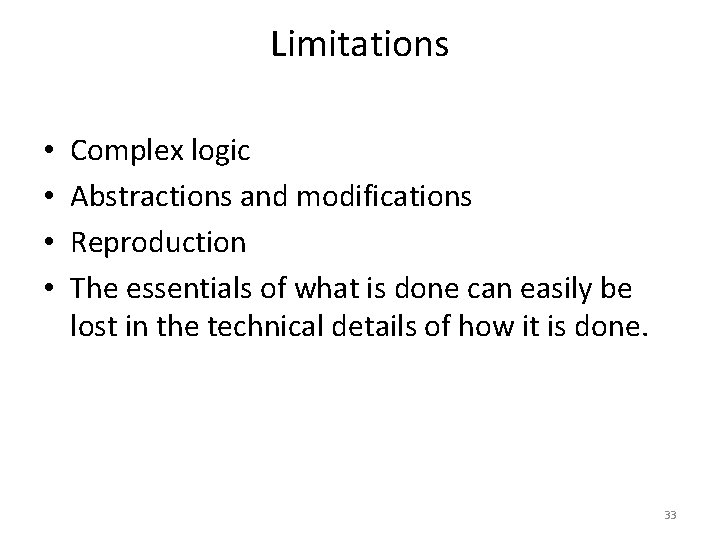 Limitations • • Complex logic Abstractions and modifications Reproduction The essentials of what is