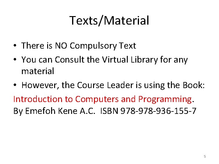 Texts/Material • There is NO Compulsory Text • You can Consult the Virtual Library