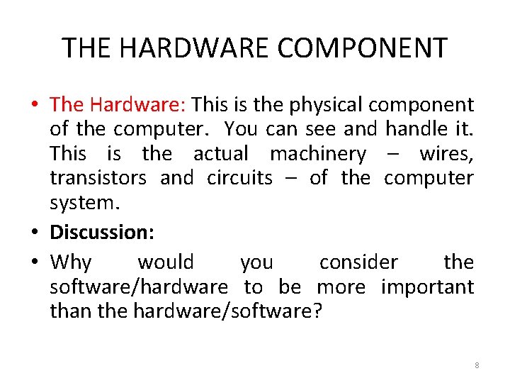 THE HARDWARE COMPONENT • The Hardware: This is the physical component of the computer.