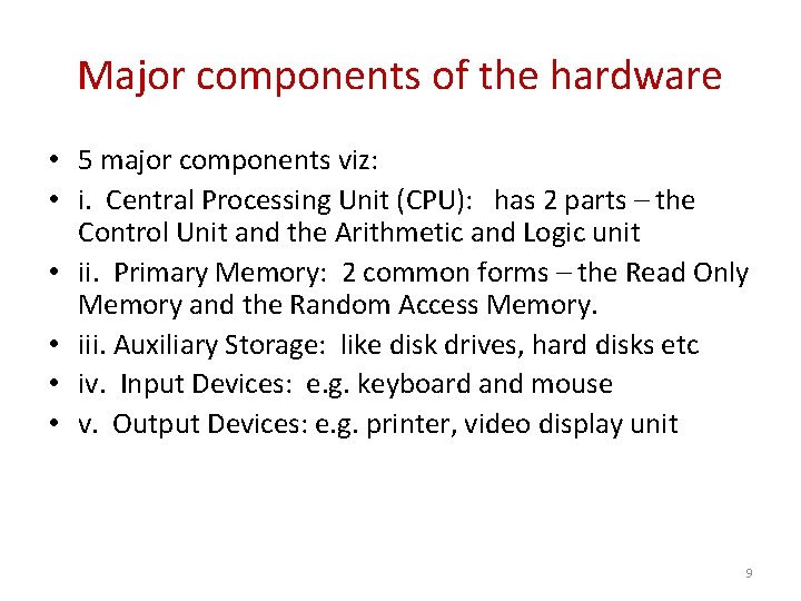 Major components of the hardware • 5 major components viz: • i. Central Processing