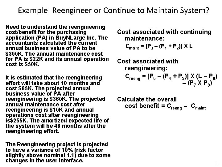 Example: Reengineer or Continue to Maintain System? Need to understand the reengineering cost/benefit for