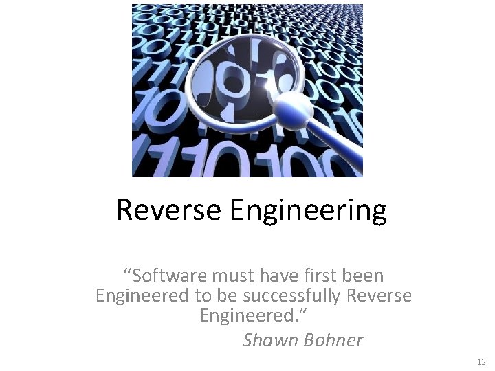 Reverse Engineering “Software must have first been Engineered to be successfully Reverse Engineered. ”