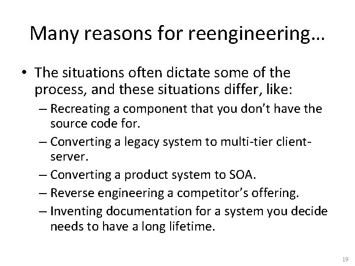 Many reasons for reengineering… • The situations often dictate some of the process, and