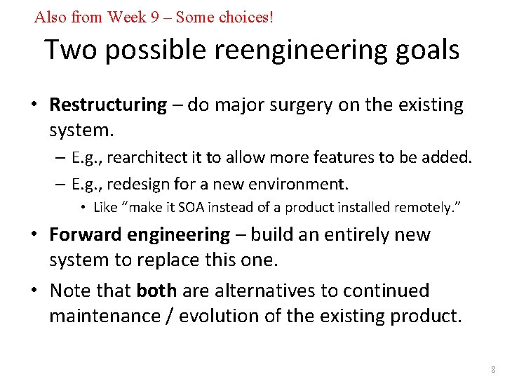 Also from Week 9 – Some choices! Two possible reengineering goals • Restructuring –