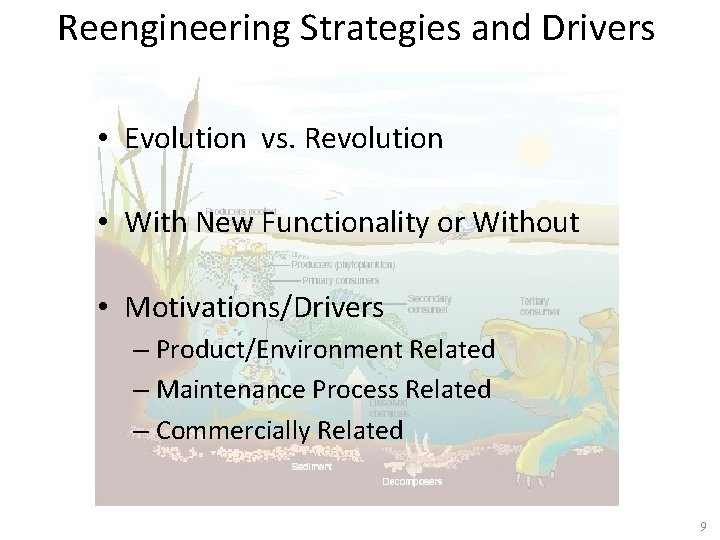 Reengineering Strategies and Drivers • Evolution vs. Revolution • With New Functionality or Without